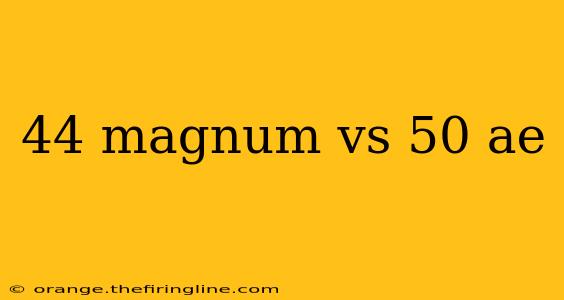 44 magnum vs 50 ae