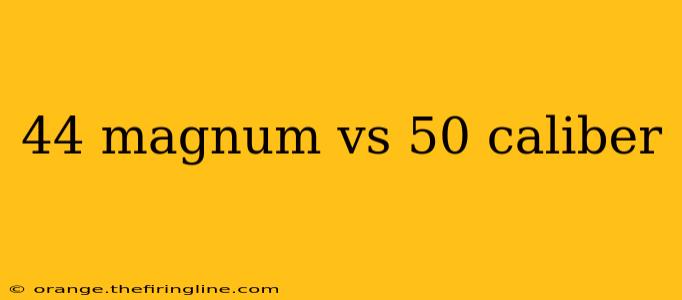 44 magnum vs 50 caliber