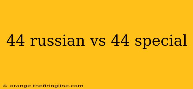 44 russian vs 44 special