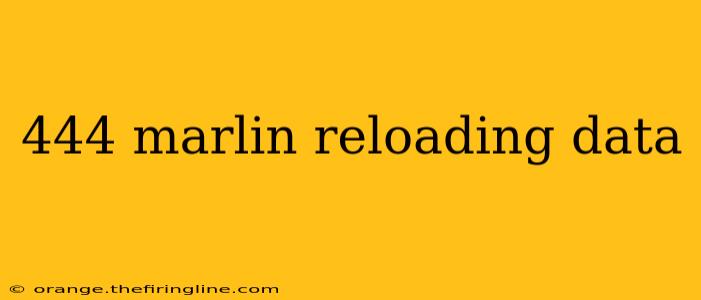 444 marlin reloading data