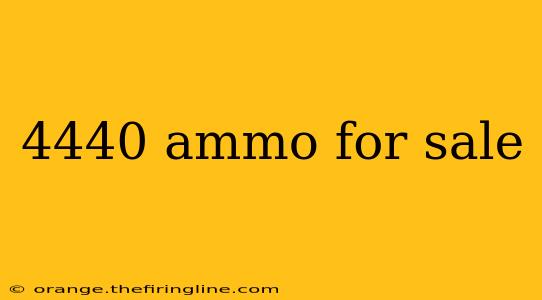 4440 ammo for sale