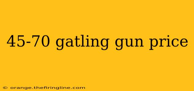 45-70 gatling gun price