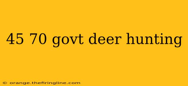 45 70 govt deer hunting