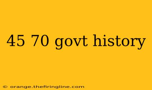 45 70 govt history