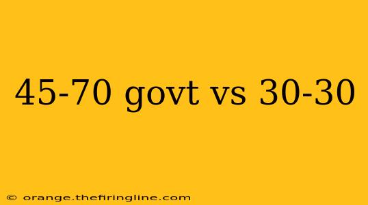 45-70 govt vs 30-30