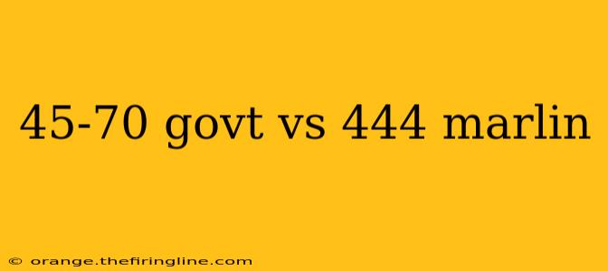 45-70 govt vs 444 marlin