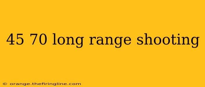 45 70 long range shooting