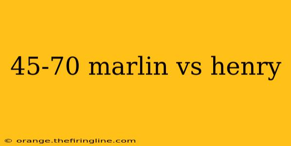 45-70 marlin vs henry