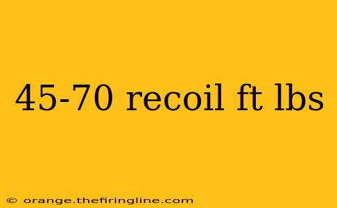 45-70 recoil ft lbs