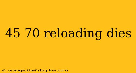 45 70 reloading dies