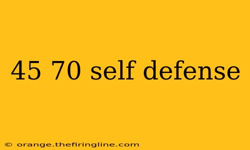 45 70 self defense