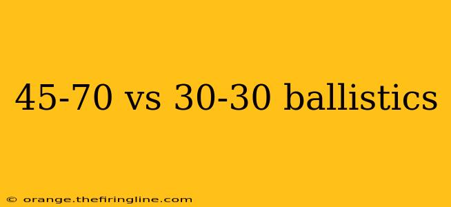 45-70 vs 30-30 ballistics