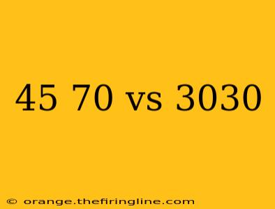 45 70 vs 3030