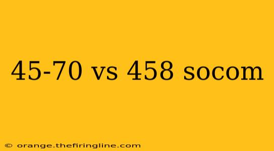 45-70 vs 458 socom