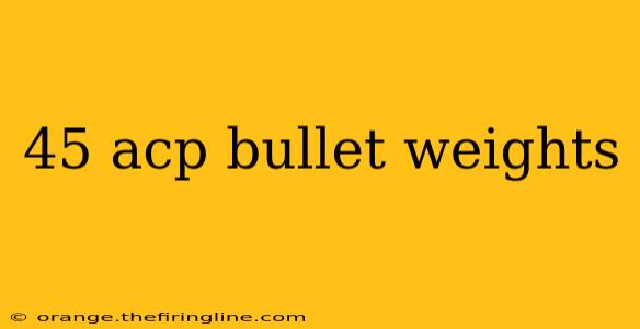 45 acp bullet weights