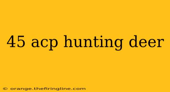 45 acp hunting deer