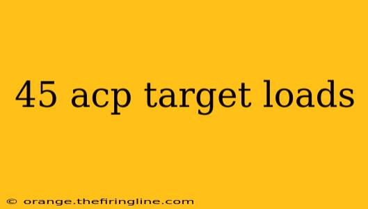 45 acp target loads