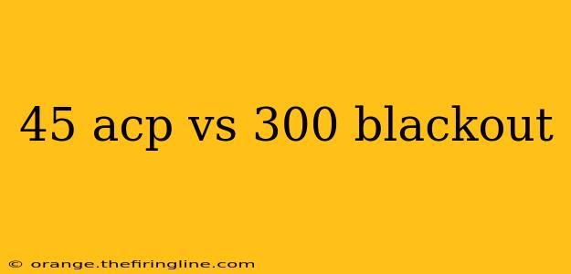 45 acp vs 300 blackout