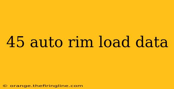 45 auto rim load data