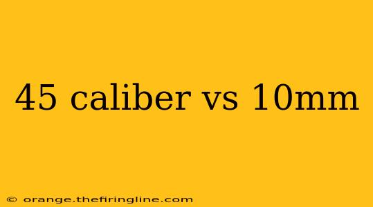 45 caliber vs 10mm