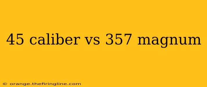 45 caliber vs 357 magnum