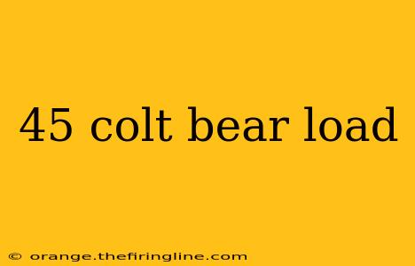 45 colt bear load