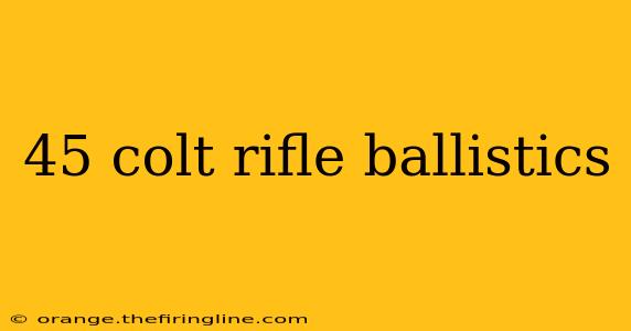 45 colt rifle ballistics