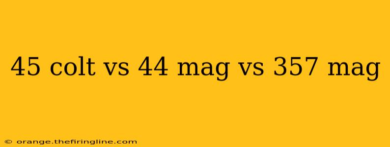 45 colt vs 44 mag vs 357 mag