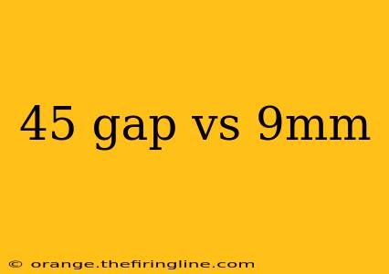 45 gap vs 9mm