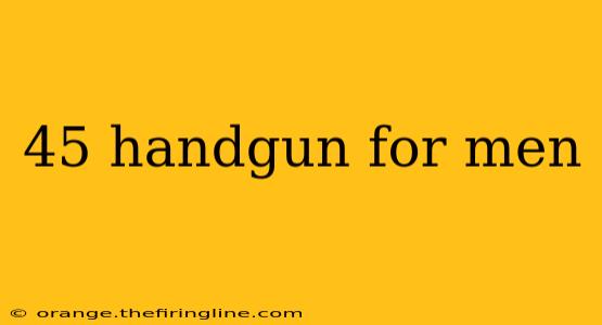 45 handgun for men