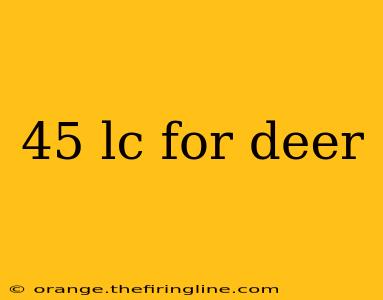 45 lc for deer