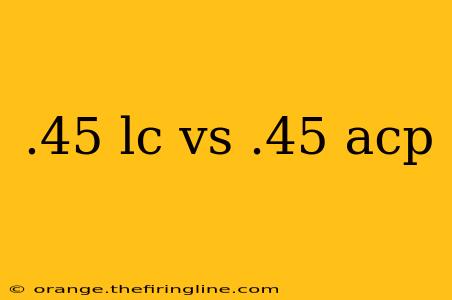 .45 lc vs .45 acp