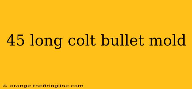 45 long colt bullet mold