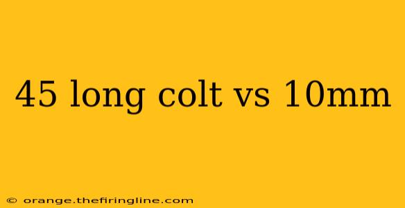 45 long colt vs 10mm