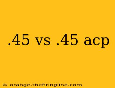 .45 vs .45 acp