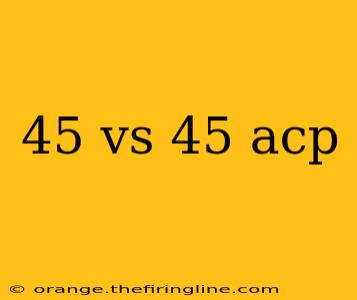 45 vs 45 acp