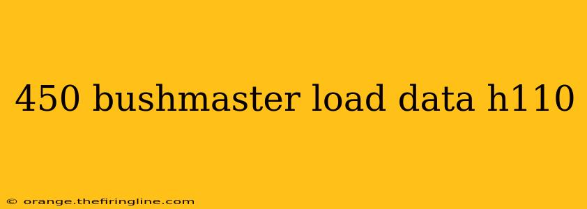 450 bushmaster load data h110