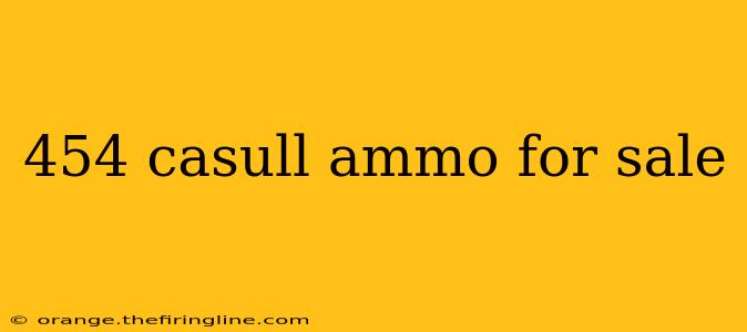 454 casull ammo for sale