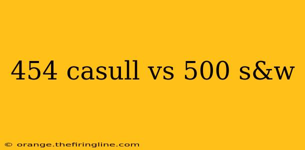 454 casull vs 500 s&w