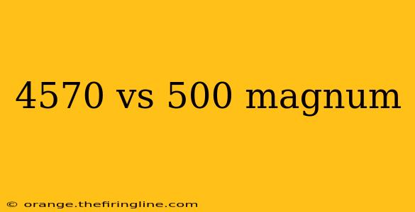 4570 vs 500 magnum