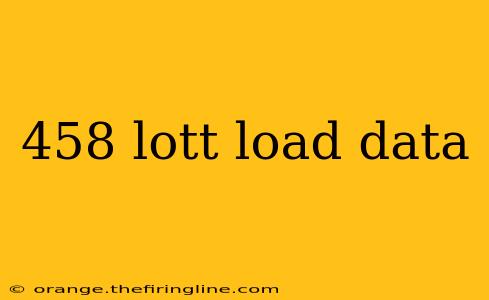 458 lott load data