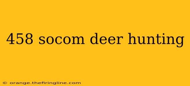 458 socom deer hunting