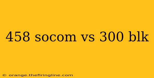 458 socom vs 300 blk