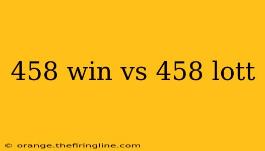 458 win vs 458 lott