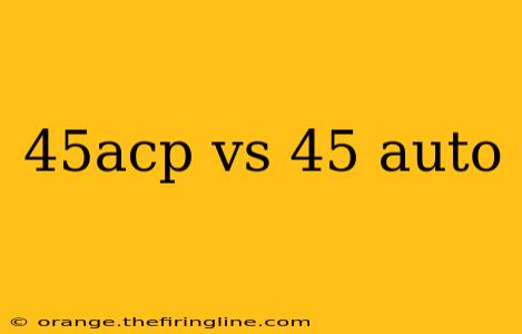 45acp vs 45 auto