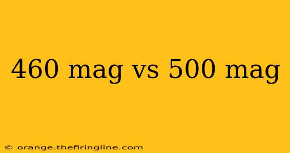 460 mag vs 500 mag