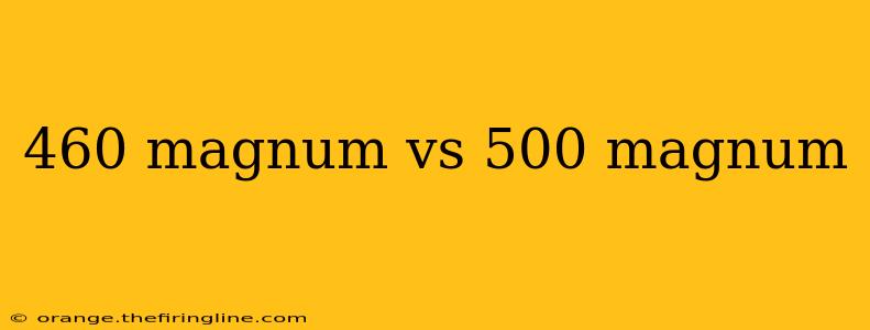 460 magnum vs 500 magnum