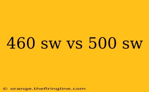 460 sw vs 500 sw