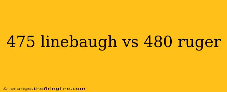 475 linebaugh vs 480 ruger