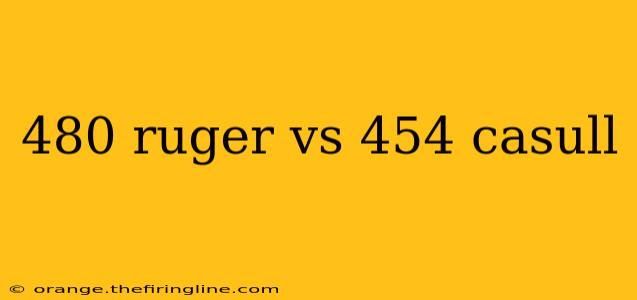 480 ruger vs 454 casull